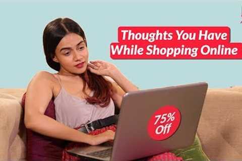 Thoughts You Have While Shopping Online - POPxo