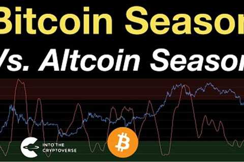 Bitcoin Season Vs. Altcoin Season