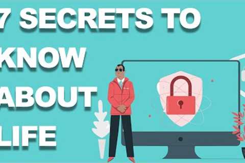 7 SECRETS ABOUT LIFE THAT YOU NEED TO KNOW NOW!