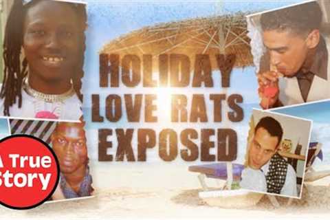 Holiday Love Rats EXPOSED: When Holiday Romance Goes Wrong - Episode 2 | A True Story