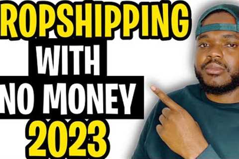HOW TO START DROPSHIPPING WITH NO MONEY (2023 Beginners Guide)