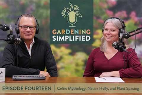 Celtic Mythology, Native Holly, and Plant Spacing | Gardening Simplified Radio Show | Ep. 14