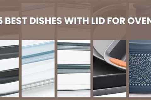 Dish with lid for oven: 5 Best Dishes with Lid for Oven
