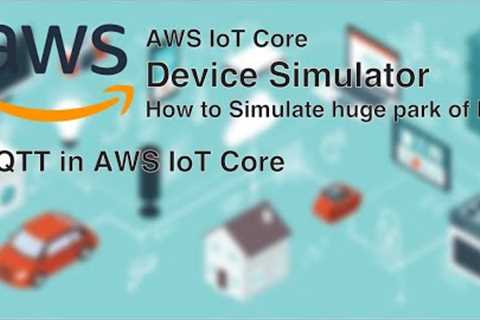 IoT Device Simulator - How to Simulate huge park of IoT