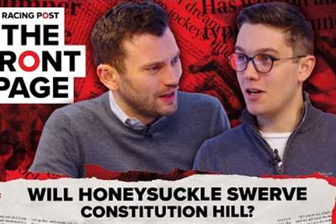 Will Honeysuckle SWERVE Constitution Hill? | Horse Racing News | The Front Page