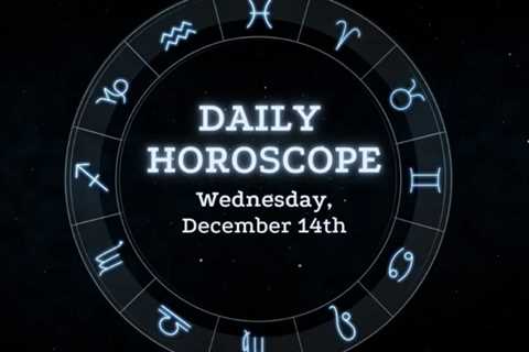 Your Daily Horoscope: December 14, 2022
