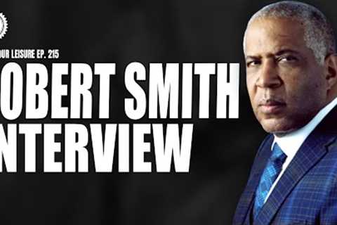 Robert Smith on Being The Richest Black American, Wealth, HBCUs, &amp; Private Equity