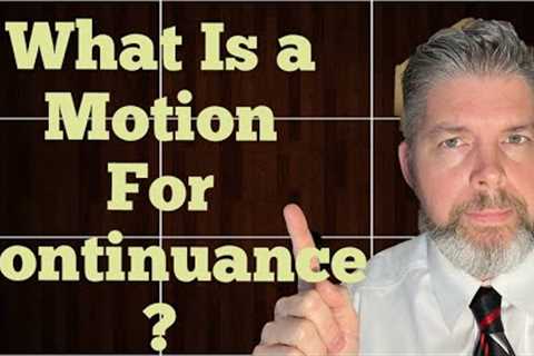 What Is A Motion for Continuance? | Houston Family Lawyer