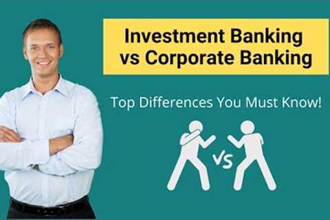Investment Banking vs Corporate Banking | Top Differences You Must Know!