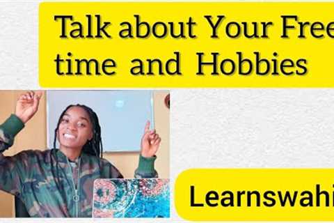 How To Talk About Your Free Time and Hobbies in Swahili :Spoken Swahili Lesson /#learnswahili