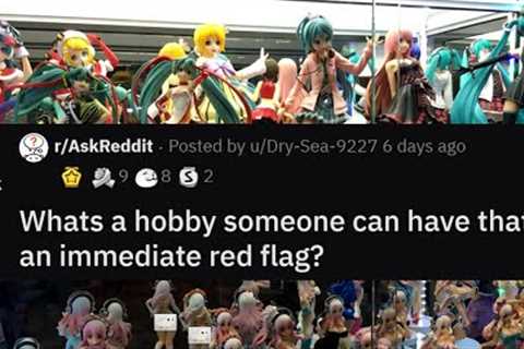 Hobbies that are RED FLAGS