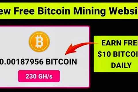 New Free Bitcoin Mining Website || Earn Free $10 Bitcoin Daily || New Free Cloud Mining Website