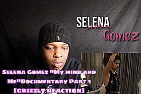 Selena Gomez My mind and MeDocumentary Part 1 [GRIZZLY REACTION]