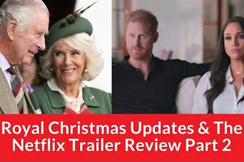 Royal Christmas Updates &amp; The Netflix Trailer Review Part 2