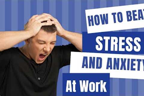Top Tips To Beat Stress At Work