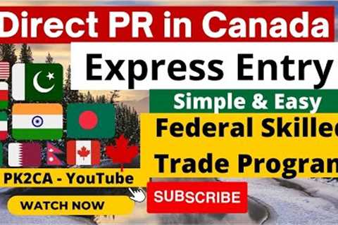 Express Entry Program | Federal Skilled Trade Program| Step by Step Complete guide | Simple&amp;Easy
