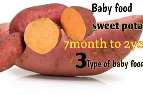 3 baby foods|Best weightgain food for 6-2 year Babies|3 sweet potato recipe