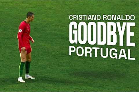 Cristiano Ronaldo • Goodbye Portugal - Best Moments