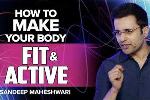 How to Make your Body Fit &amp; Active? By Sandeep Maheshwari I Hindi