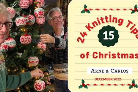 15th of December - 24 Knitting Tips of Christmas - Christmas Calendar - by ARNE &amp; CARLOS