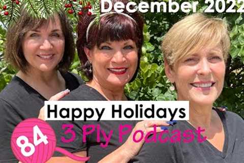 84 • Happy Holidays • 3 Ply Podcast Knitting Podcast