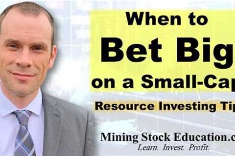 When to BET BIG on a Small-Cap Resource Stock with Bill Powers (Resource Investing Tips)