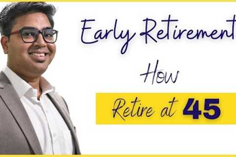 Best Approach for Early Retirement | How Retire at 45 | Retirement Planning