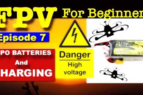 EP 7 - FPV FOR BEGINNERS - Lipo Batteries for FPV Drones &amp; How To Charge Them