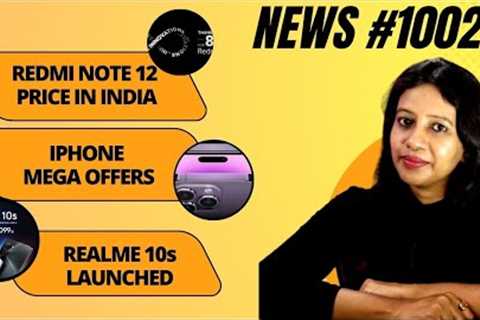 Redmi Note 12 Price in India, iPhone 13 Mega Offers, Whatsapp Super Update, Realme 10s #1002