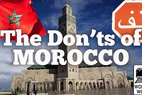 Morocco: The Don'ts of Visiting Morocco