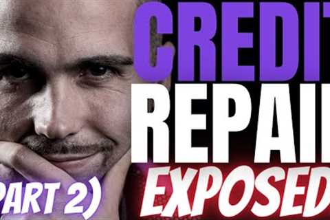 Credit Repair Companies Exposed  (Part 2)