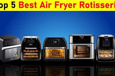 Best Air Fryer Rotisserie On The Market 2022 | Top 5 Air Fryer Rotisserie Review | Unique products