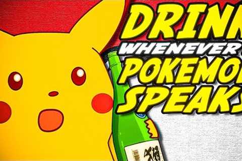 So we turned POKEMON into a DRINKING GAME