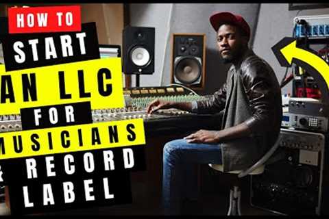 How to Start an LLC for Music Artists, DJs &amp; Record Labels (Step By Step) | LLC for Music..