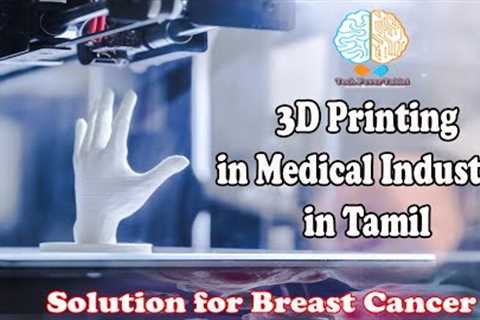 3D Printing Technology in Medical Industry | Future Organ Donor in Tamil |Solution for Breast Cancer