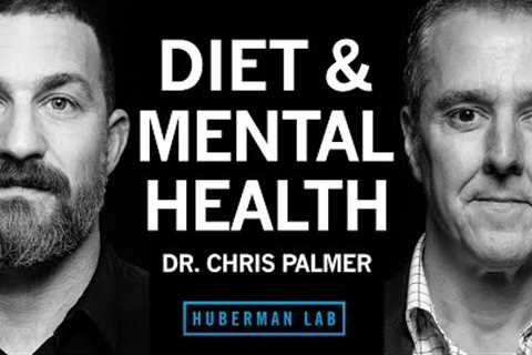 Dr. Chris Palmer: Diet &amp; Nutrition for Mental Health | Huberman Lab Podcast #99