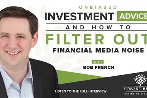 Unbiased Investment Advice and How to Filter Out Financial Media Noise with Bob French