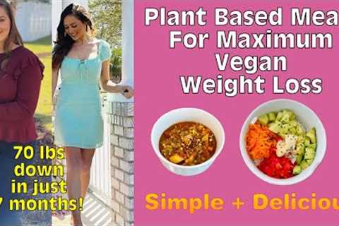 Plant Based Meals For Maximum Vegan Weight Loss / How To Lose Body Fat On Starch Solution