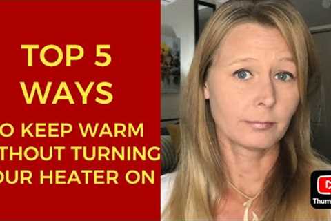 HEAT OR EAT? TOP 5 WAYS TO KEEP WARM WITHOUT TURNING ON YOUR HEATER!