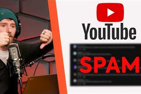 YouTube is FINALLY taking Spam seriously!