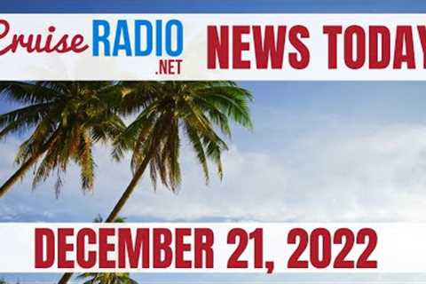 Cruise News Today — December 21, 2022: New Bahamas Cruise Port Underway, Royal Caribbean 2024