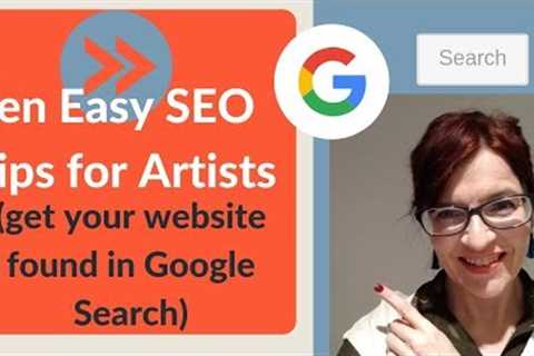 Ten Easy SEO Tips for Artists websites - Get found in Google search.