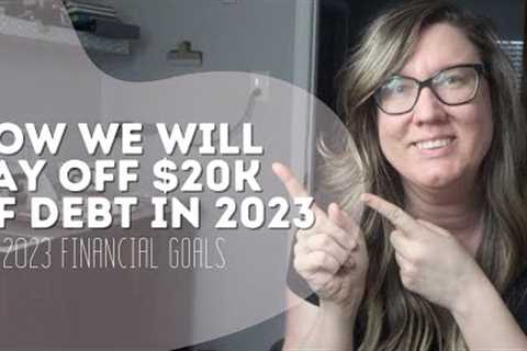 how we plan to pay off $20k of debt in 2023 | 2023 financial goals | 6 figure debt
