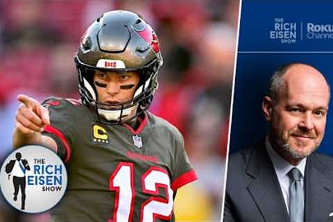 Rich Eisen Breaks Down the Factors That Could Determine Tom Brady’s NFL Future | The Rich Eisen Show