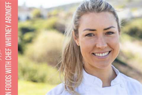 120: High Vibration Foods With Chef Whitney Aronoff