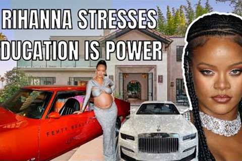 RIHANNA STRESSES THE IMPORTANCE OF EDUCATION