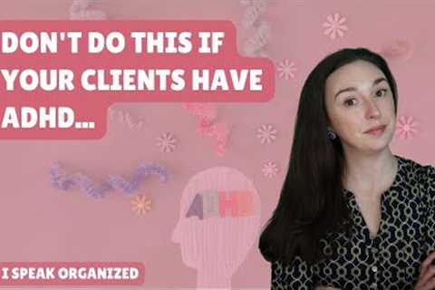 PROFESSIONAL ORGANIZER CAREER | WORKING WITH ADHD CLIENTS
