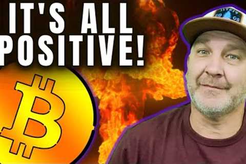 ALL POSITIVE FOR BITCOIN!!, It's all in your perspective.
