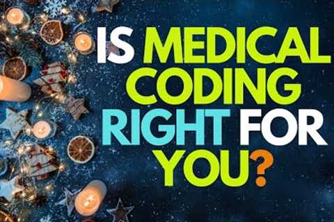 IS A MEDICAL BILLING AND CODING CAREER RIGHT FOR YOU?