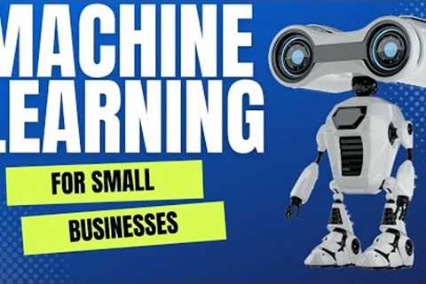 Machine Learning for Small Businesses